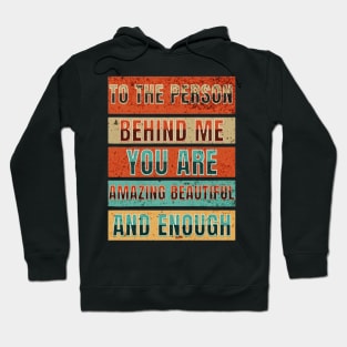 To The Person Behind Me You Are Amazing Beautiful And Enough Hoodie